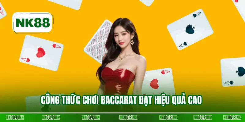 Công thức chơi Baccarat đạt hiệu quả cao