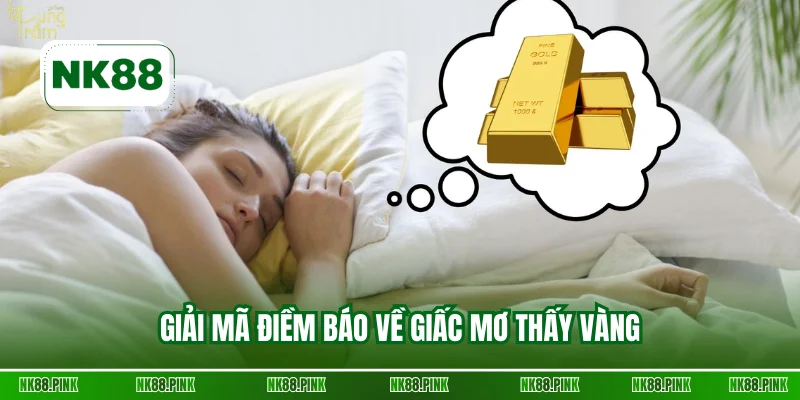 Giải mã điềm báo về giấc mơ thấy vàng