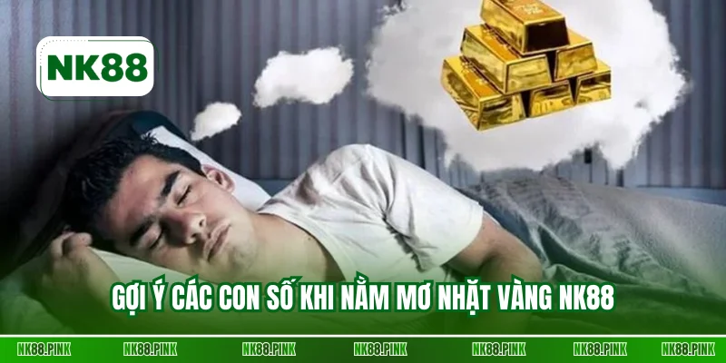 Gợi ý các con số khi nằm mơ nhặt vàng NK88