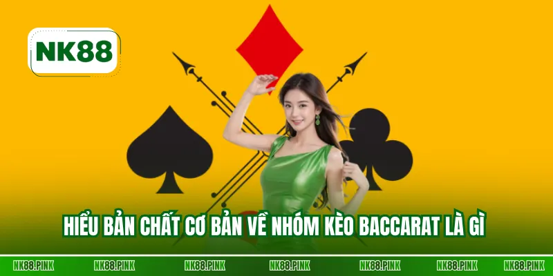Hiểu bản chất cơ bản về nhóm kèo Baccarat là gì 