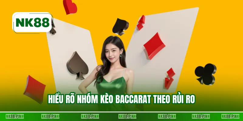 Hiểu rõ nhóm kèo Baccarat theo rủi ro